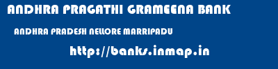 ANDHRA PRAGATHI GRAMEENA BANK  ANDHRA PRADESH NELLORE MARRIPADU   banks information 